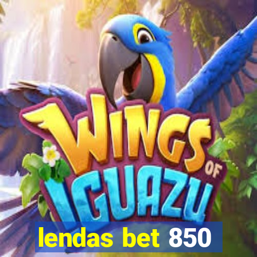 lendas bet 850